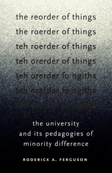 The Reorder of Things: The University and Its Pedagogies of Minority Difference