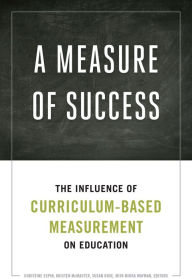 Title: A Measure of Success: The Influence of Curriculum-Based Measurement on Education, Author: Christine A. Espin