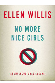 Title: No More Nice Girls: Countercultural Essays, Author: Ellen Willis