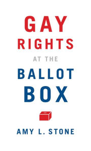 Title: Gay Rights at the Ballot Box, Author: Amy L. Stone