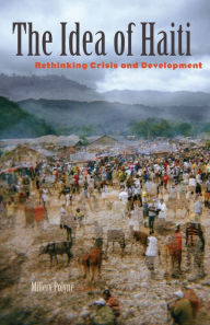 Title: The Idea of Haiti: Rethinking Crisis and Development, Author: Millery Polyné
