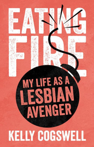 Eating Fire: My Life as a Lesbian Avenger