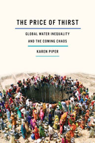 Title: The Price of Thirst: Global Water Inequality and the Coming Chaos, Author: Karen Piper