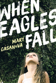 Title: When Eagles Fall, Author: Mary Casanova