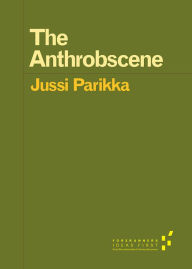 Title: The Anthrobscene, Author: Jussi Parikka