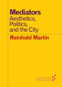 Mediators: Aesthetics, Politics, and the City