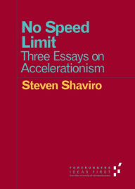 Title: No Speed Limit: Three Essays on Accelerationism, Author: Steven Shaviro