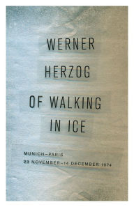 Title: Of Walking in Ice: Munich-Paris, 23 November-14 December 1974, Author: Werner Herzog