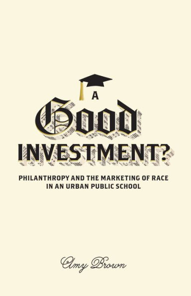 A Good Investment?: Philanthropy and the Marketing of Race in an Urban Public School