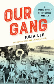 Title: Our Gang: A Racial History of The Little Rascals, Author: Julia Lee