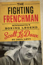 The Fighting Frenchman: Minnesota's Boxing Legend Scott LeDoux