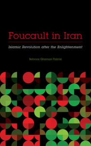 Title: Foucault in Iran: Islamic Revolution after the Enlightenment, Author: Behrooz Ghamari-Tabrizi