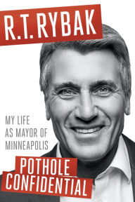 Title: Pothole Confidential: My Life as Mayor of Minneapolis, Author: R.T. Rybak