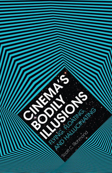 Cinema's Bodily Illusions: Flying, Floating, and Hallucinating