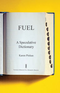 Title: Fuel: A Speculative Dictionary, Author: Karen Pinkus