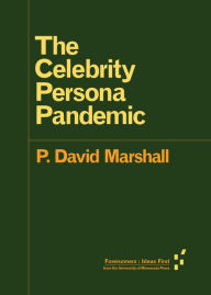 Title: The Celebrity Persona Pandemic, Author: P. David Marshall