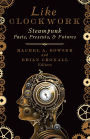 Like Clockwork: Steampunk Pasts, Presents, and Futures