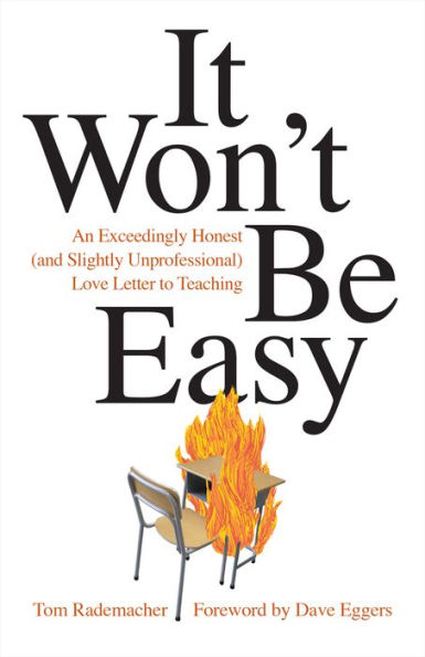 It Won't Be Easy: An Exceedingly Honest (and Slightly Unprofessional) Love Letter to Teaching