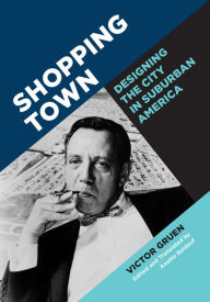 Title: Shopping Town: Designing the City in Suburban America, Author: Victor Gruen