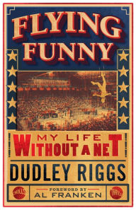 Title: Flying Funny: My Life without a Net, Author: Dudley Riggs