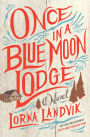 Once in a Blue Moon Lodge: A Novel