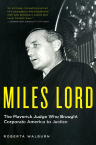 Title: Miles Lord: The Maverick Judge Who Brought Corporate America to Justice, Author: Roberta Walburn