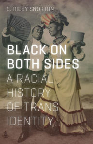 Title: Black on Both Sides: A Racial History of Trans Identity, Author: C. Riley Snorton