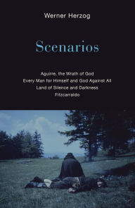 Title: Scenarios: Aguirre, the Wrath of God; Every Man for Himself and God Against All; Land of Silence and Darkness; Fitzcarraldo, Author: Werner Herzog