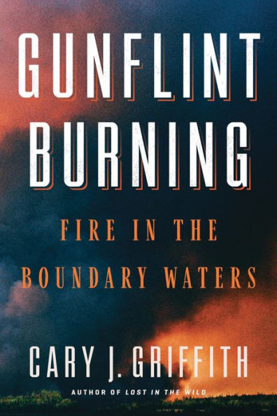 Gunflint Burning: Fire in the Boundary Waters