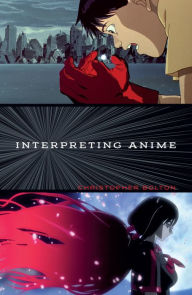 Title: Interpreting Anime, Author: Christopher Bolton