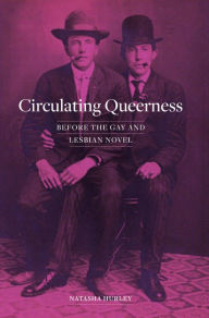 Title: Circulating Queerness: Before the Gay and Lesbian Novel, Author: Natasha Hurley