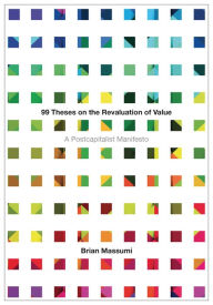 Title: 99 Theses on the Revaluation of Value: A Postcapitalist Manifesto, Author: Brian Massumi