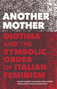 Title: Another Mother: Diotima and the Symbolic Order of Italian Feminism, Author: Cesare Casarino