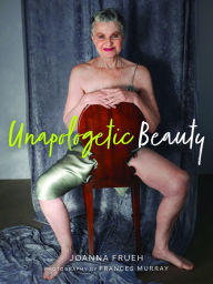 Title: Unapologetic Beauty, Author: Joanna Frueh