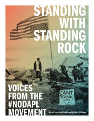 Title: Standing with Standing Rock: Voices from the #NoDAPL Movement, Author: Nick Estes