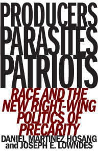 Title: Producers, Parasites, Patriots: Race and the New Right-Wing Politics of Precarity, Author: Daniel Martinez HoSang