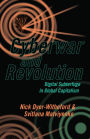 Cyberwar and Revolution: Digital Subterfuge in Global Capitalism
