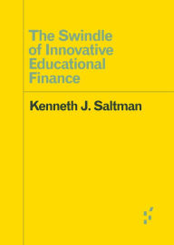 Title: The Swindle of Innovative Educational Finance, Author: Kenneth J. Saltman