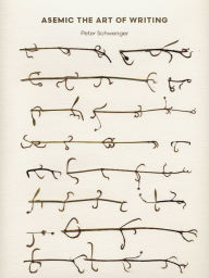 Title: Asemic: The Art of Writing, Author: Peter Schwenger