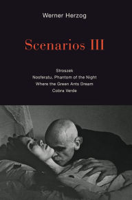 Title: Scenarios III: Stroszek; Nosferatu, Phantom of the Night; Where the Green Ants Dream; Cobra Verde, Author: Werner Herzog