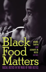 Title: Black Food Matters: Racial Justice in the Wake of Food Justice, Author: Hanna Garth