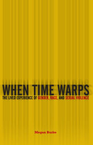 Title: When Time Warps: The Lived Experience of Gender, Race, and Sexual Violence, Author: Megan Burke