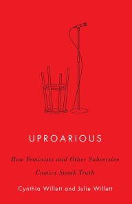 Title: Uproarious: How Feminists and Other Subversive Comics Speak Truth, Author: Cynthia Willett