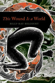 Title: This Wound Is a World, Author: Billy-Ray Belcourt