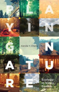 Title: Playing Nature: Ecology in Video Games, Author: Alenda Y. Chang