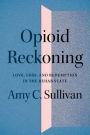 Opioid Reckoning: Love, Loss, and Redemption in the Rehab State