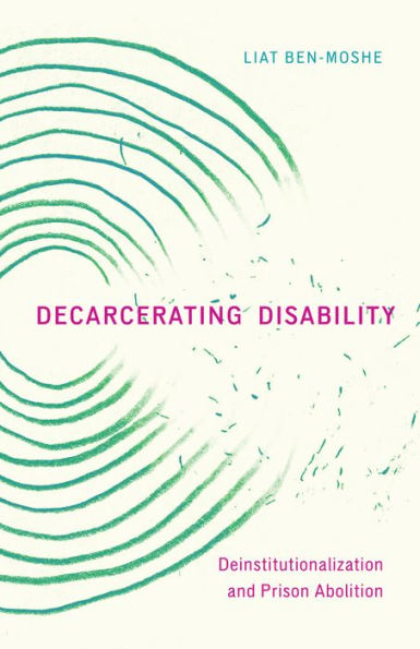 Decarcerating Disability: Deinstitutionalization and Prison Abolition