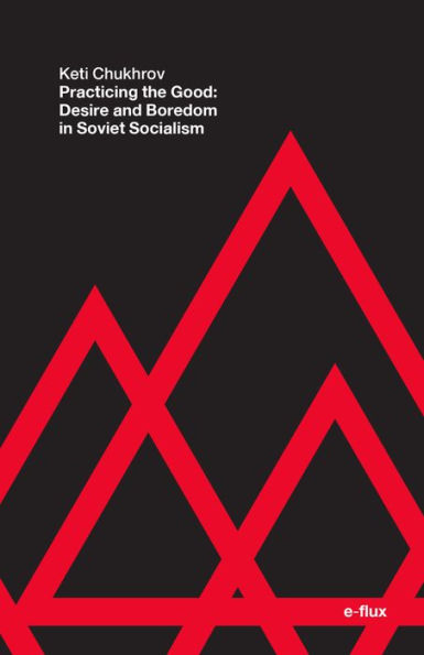 Practicing the Good: Desire and Boredom in Soviet Socialism