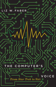 Title: The Computer's Voice: From Star Trek to Siri, Author: Liz W. Faber