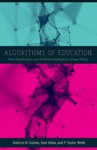 Title: Algorithms of Education: How Datafication and Artificial Intelligence Shape Policy, Author: Kalervo N. Gulson